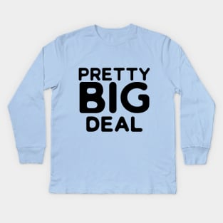 Pretty Big Deal Kids Long Sleeve T-Shirt